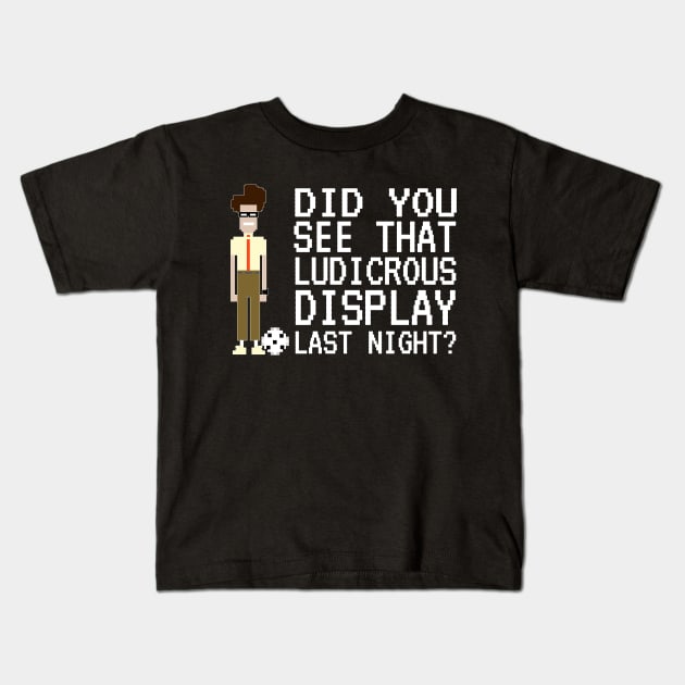 IT Crowd - Did You See That Ludicrous Display Last Night? Kids T-Shirt by NerdShizzle